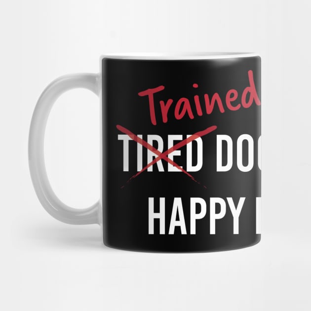 Trained Dogs are Happy Dogs (White Text) by SpaceDroids